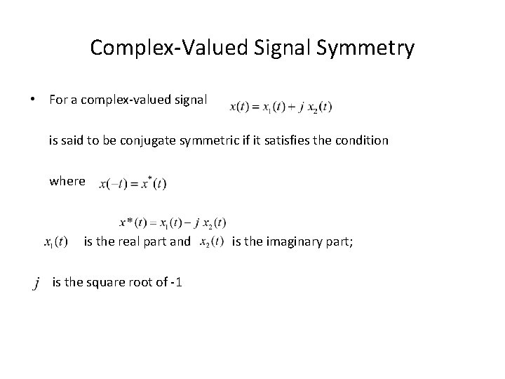 Complex-Valued Signal Symmetry • For a complex-valued signal is said to be conjugate symmetric