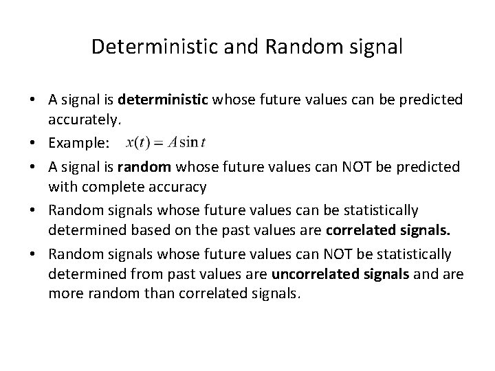 Deterministic and Random signal • A signal is deterministic whose future values can be