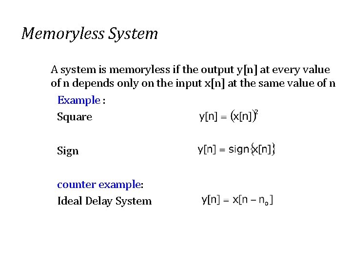 Memoryless System A system is memoryless if the output y[n] at every value of