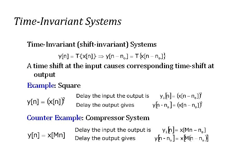 Time-Invariant Systems Time-Invariant (shift-invariant) Systems A time shift at the input causes corresponding time-shift