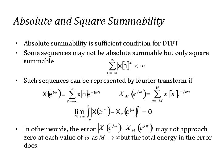 Absolute and Square Summability • Absolute summability is sufficient condition for DTFT • Some