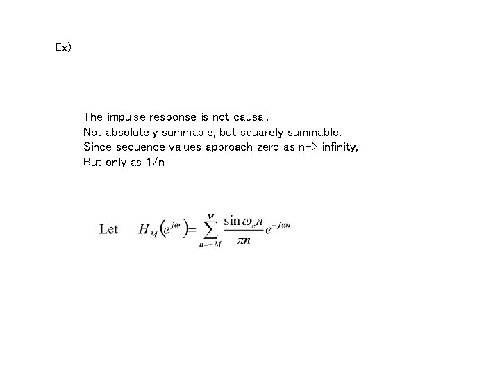 Ex) The impulse response is not causal, Not absolutely summable, but squarely summable, Since