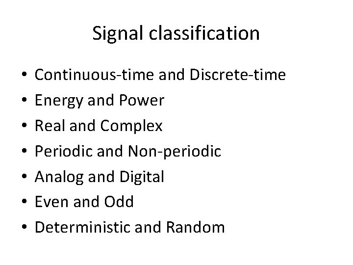 Signal classification • • Continuous-time and Discrete-time Energy and Power Real and Complex Periodic