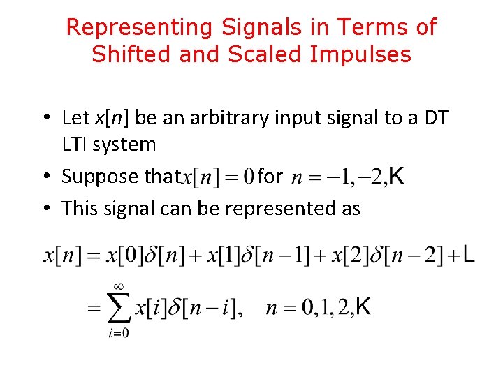 Representing Signals in Terms of Shifted and Scaled Impulses • Let x[n] be an