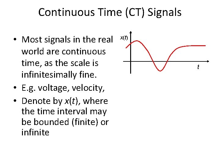 Continuous Time (CT) Signals • Most signals in the real world are continuous time,