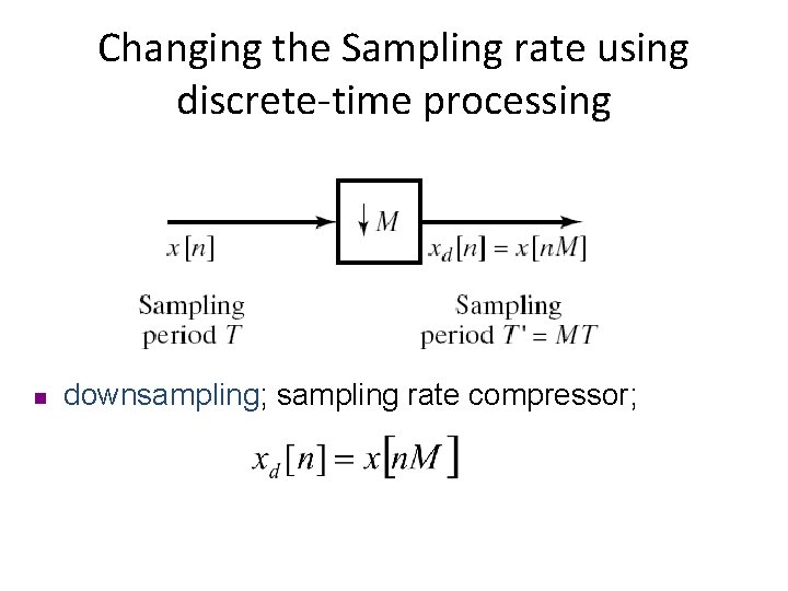 Changing the Sampling rate using discrete-time processing n downsampling; sampling rate compressor; 