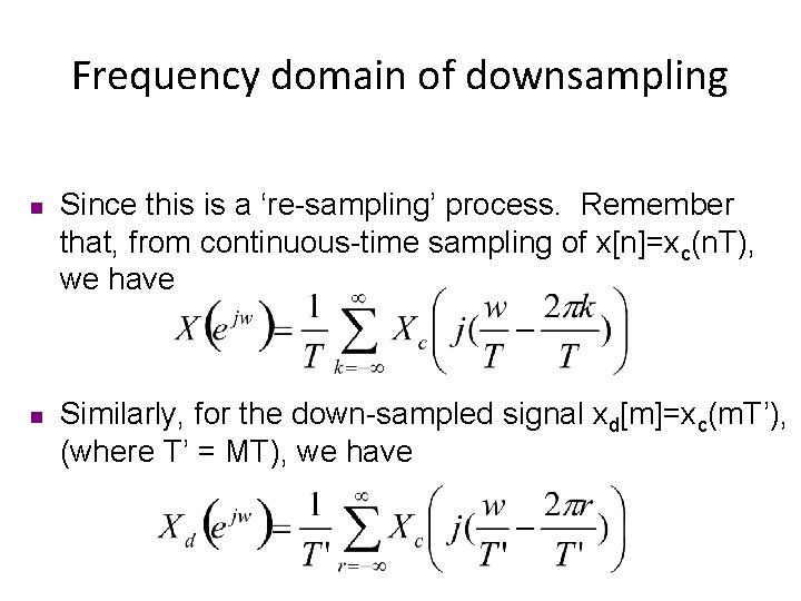 Frequency domain of downsampling n n Since this is a ‘re-sampling’ process. Remember that,