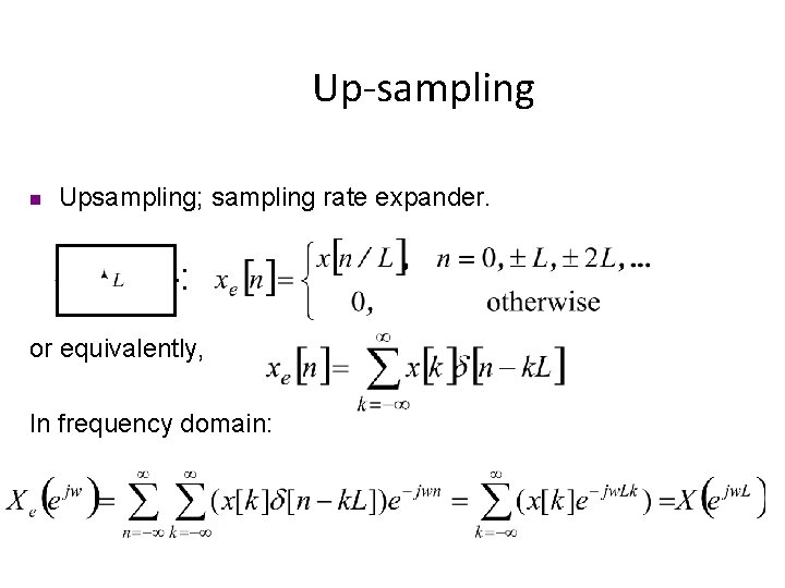 Up-sampling n Upsampling; sampling rate expander. : or equivalently, In frequency domain: 