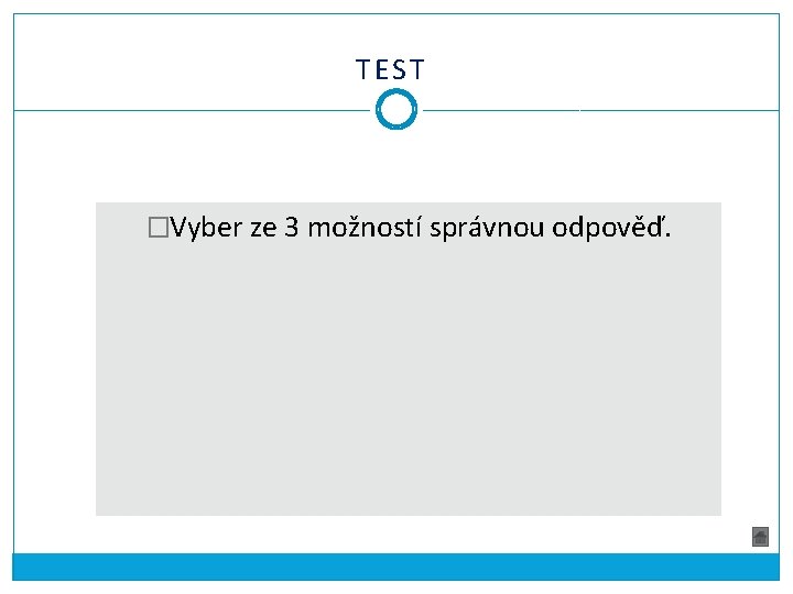 TEST �Vyber ze 3 možností správnou odpověď. 
