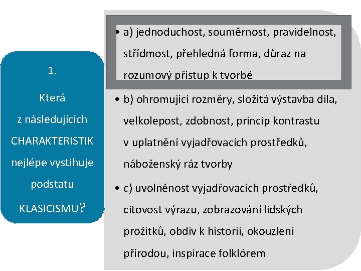  • a) jednoduchost, souměrnost, pravidelnost, střídmost, přehledná forma, důraz na 1. rozumový přístup