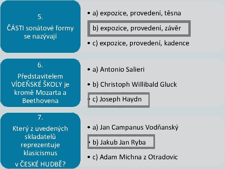 5. ČÁSTI sonátové formy se nazývají 6. Představitelem VÍDEŇSKÉ ŠKOLY je kromě Mozarta a