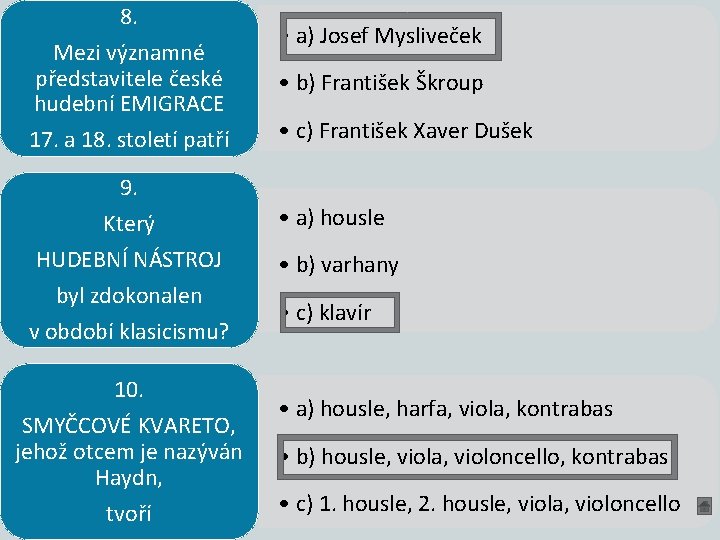 8. Mezi významné představitele české hudební EMIGRACE 17. a 18. století patří 9. Který