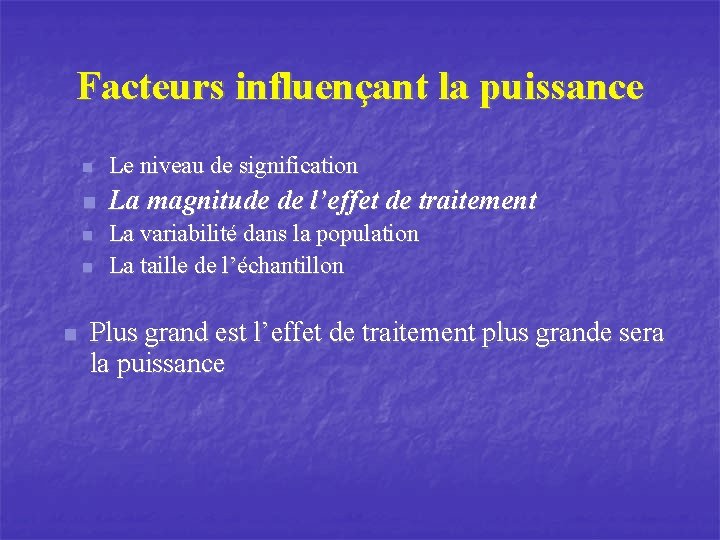 Facteurs influençant la puissance n Le niveau de signification n La magnitude de l’effet