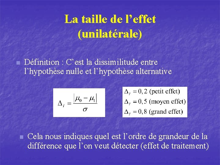 La taille de l’effet (unilatérale) n n Définition : C’est la dissimilitude entre l’hypothèse