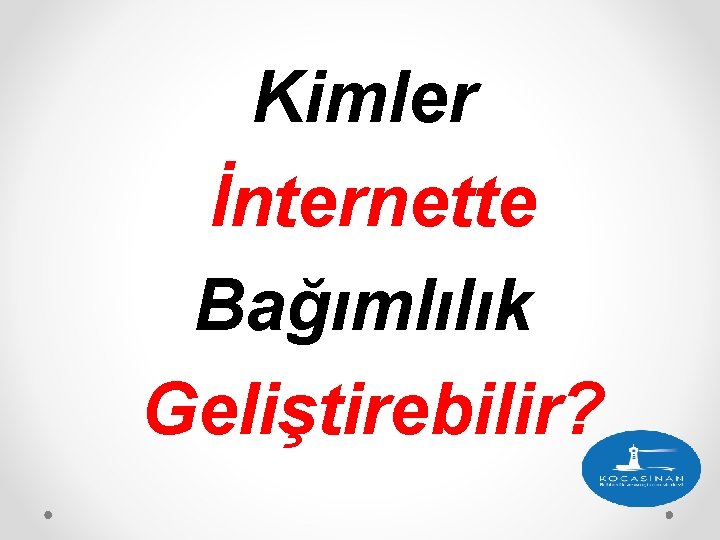 Kimler İnternette Bağımlılık Geliştirebilir? 