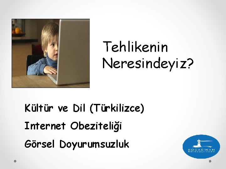 Tehlikenin Neresindeyiz? Kültür ve Dil (Türkilizce) Internet Obeziteliği Görsel Doyurumsuzluk 