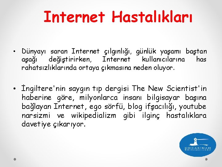 Internet Hastalıkları • Dünyayı saran Internet çılgınlığı, günlük yaşamı baştan aşağı değiştirirken, Internet kullanıcılarına
