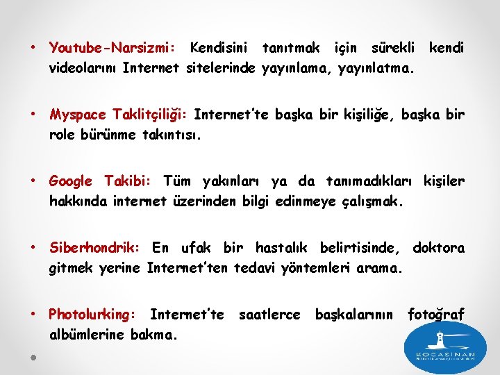  • Youtube-Narsizmi: Kendisini tanıtmak için sürekli videolarını Internet sitelerinde yayınlama, yayınlatma. kendi •