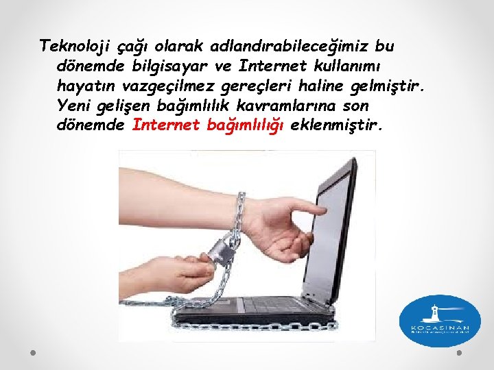 Teknoloji çağı olarak adlandırabileceğimiz bu dönemde bilgisayar ve Internet kullanımı hayatın vazgeçilmez gereçleri haline