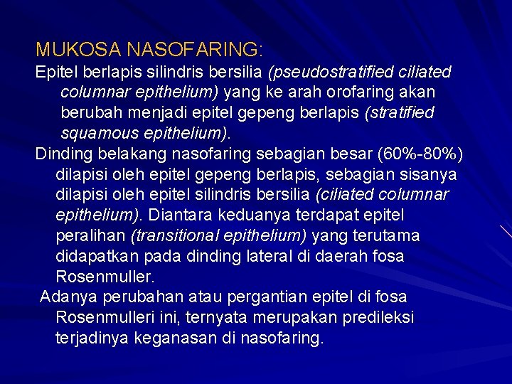 MUKOSA NASOFARING: Epitel berlapis silindris bersilia (pseudostratified ciliated columnar epithelium) yang ke arah orofaring