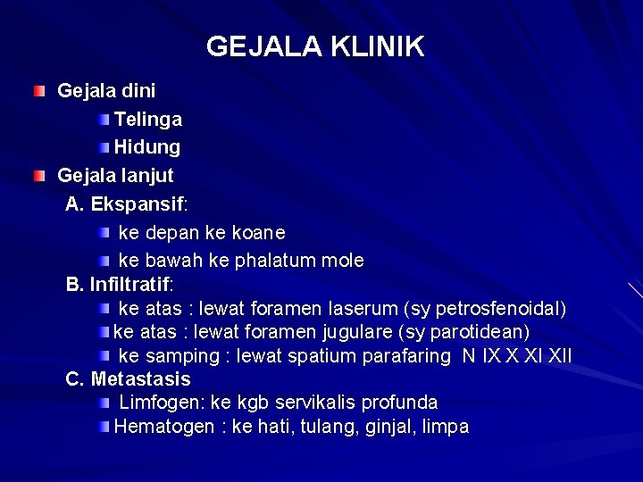 GEJALA KLINIK Gejala dini Telinga Hidung Gejala lanjut A. Ekspansif: ke depan ke koane