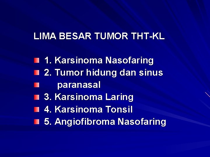 LIMA BESAR TUMOR THT-KL 1. Karsinoma Nasofaring 2. Tumor hidung dan sinus paranasal 3.