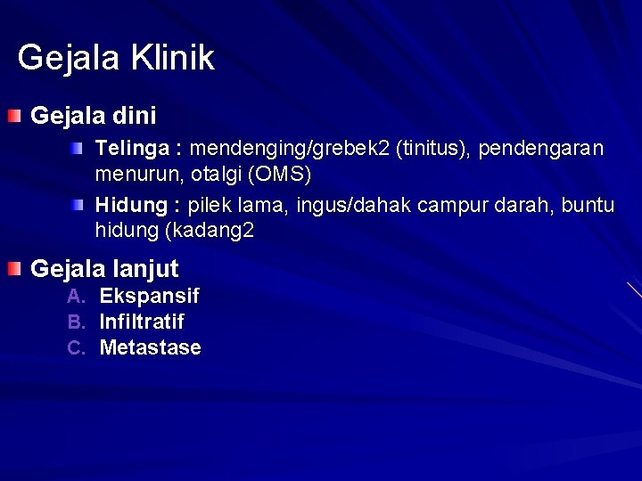 Gejala Klinik Gejala dini Telinga : mendenging/grebek 2 (tinitus), pendengaran menurun, otalgi (OMS) Hidung