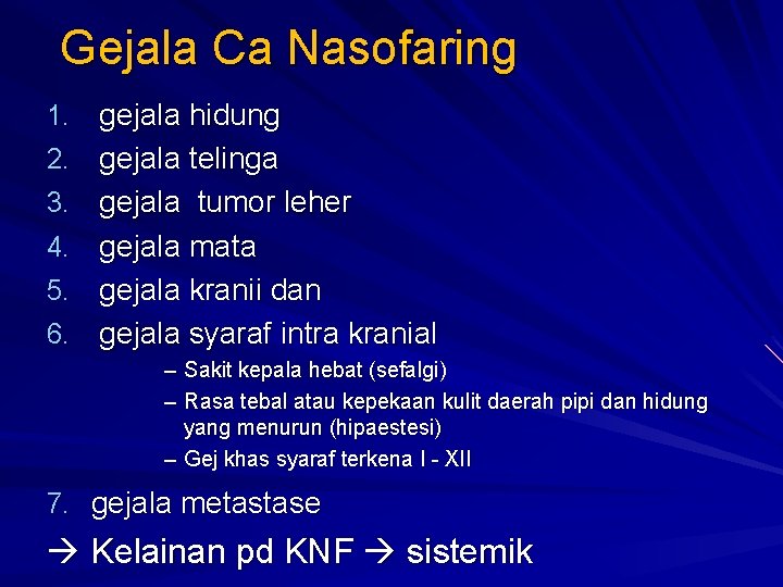 Gejala Ca Nasofaring 1. 2. 3. 4. 5. 6. gejala hidung gejala telinga gejala