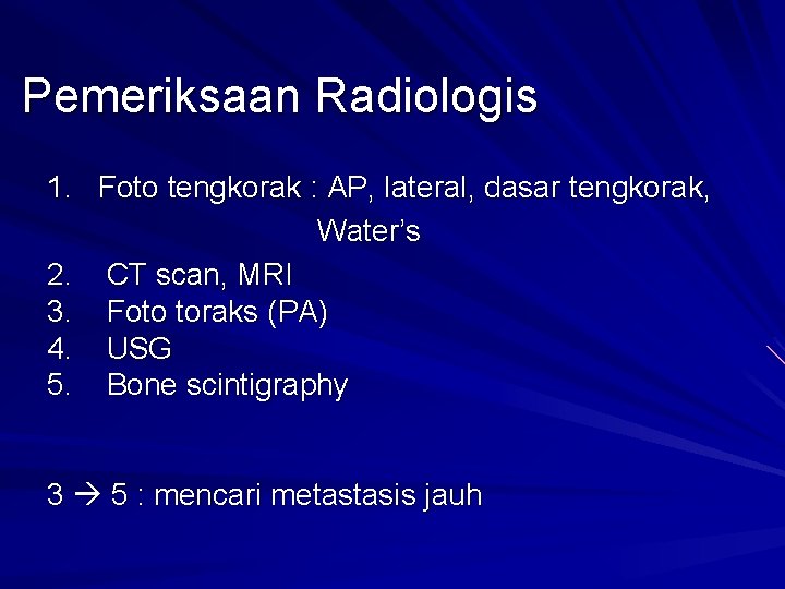 Pemeriksaan Radiologis 1. Foto tengkorak : AP, lateral, dasar tengkorak, Water’s 2. CT scan,