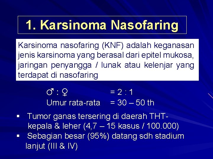 1. Karsinoma Nasofaring Karsinoma nasofaring (KNF) adalah keganasan jenis karsinoma yang berasal dari epitel