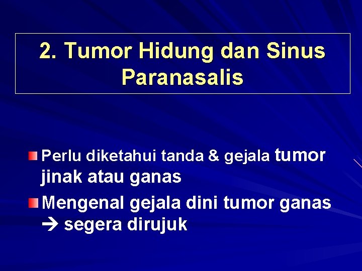 2. Tumor Hidung dan Sinus Paranasalis Perlu diketahui tanda & gejala tumor jinak atau