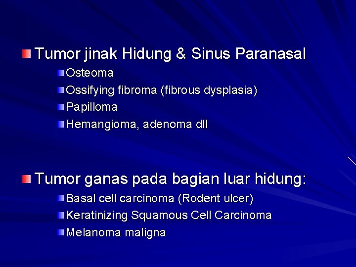 Tumor jinak Hidung & Sinus Paranasal Osteoma Ossifying fibroma (fibrous dysplasia) Papilloma Hemangioma, adenoma