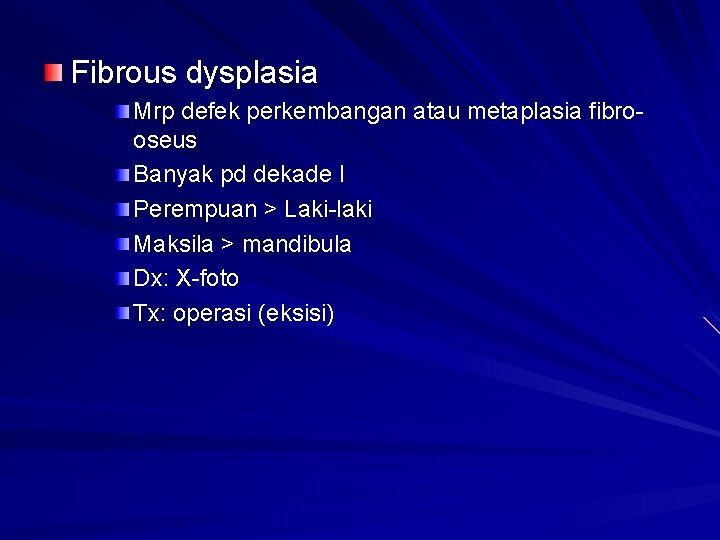 Fibrous dysplasia Mrp defek perkembangan atau metaplasia fibro oseus Banyak pd dekade I Perempuan