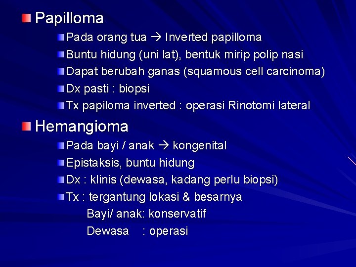 Papilloma Pada orang tua Inverted papilloma Buntu hidung (uni lat), bentuk mirip polip nasi