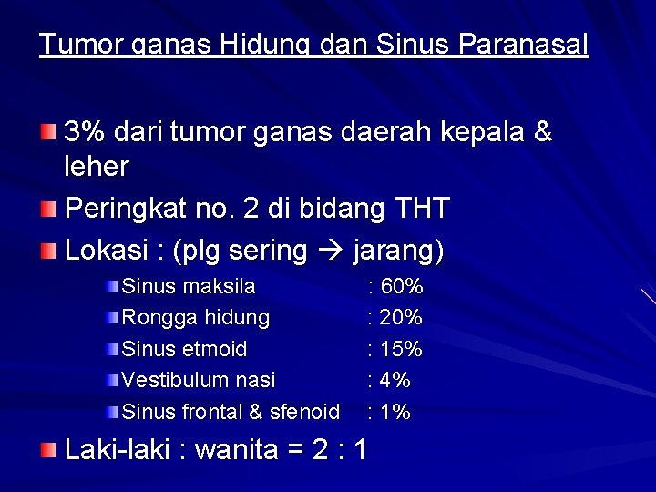 Tumor ganas Hidung dan Sinus Paranasal 3% dari tumor ganas daerah kepala & leher