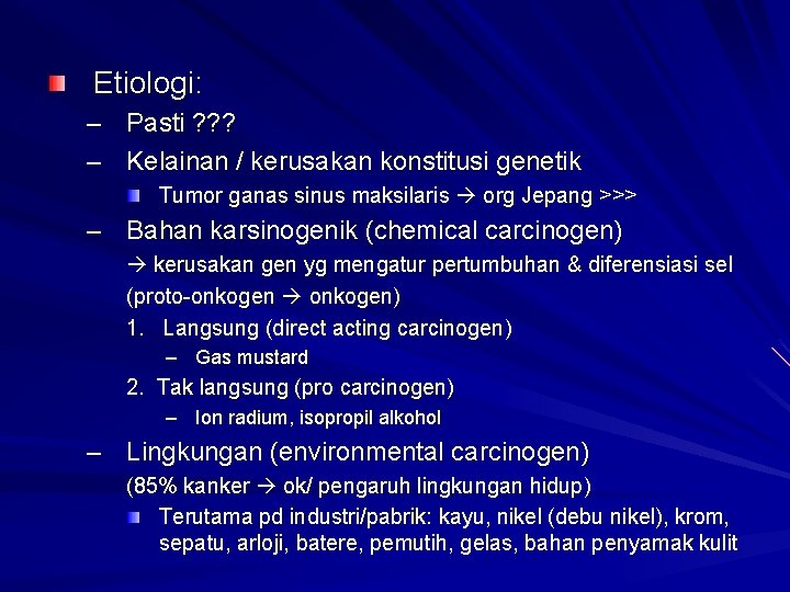 Etiologi: – Pasti ? ? ? – Kelainan / kerusakan konstitusi genetik Tumor ganas