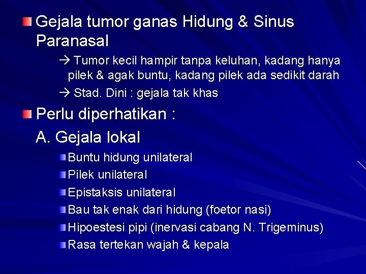 Gejala tumor ganas Hidung & Sinus Paranasal Tumor kecil hampir tanpa keluhan, kadang hanya