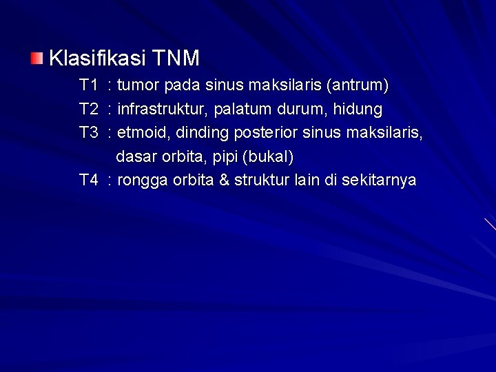 Klasifikasi TNM T 1 T 2 T 3 : tumor pada sinus maksilaris (antrum)