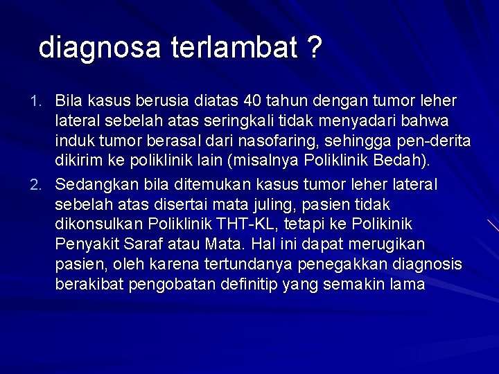 diagnosa terlambat ? 1. Bila kasus berusia diatas 40 tahun dengan tumor leher lateral