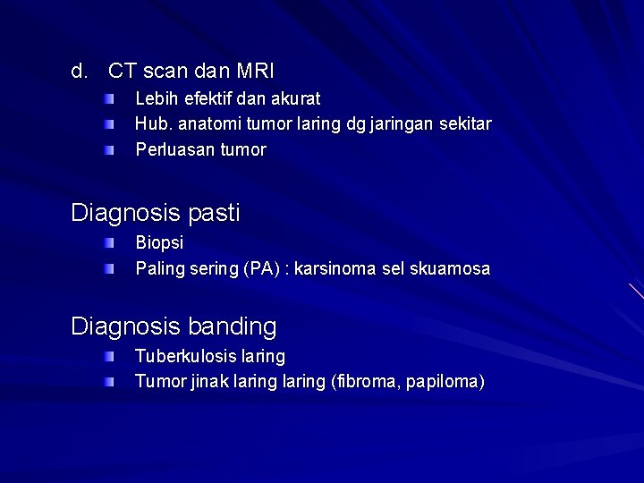 d. CT scan dan MRI Lebih efektif dan akurat Hub. anatomi tumor laring dg