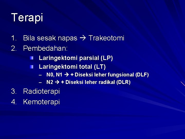 Terapi 1. Bila sesak napas Trakeotomi 2. Pembedahan: Laringektomi parsial (LP) Laringektomi total (LT)