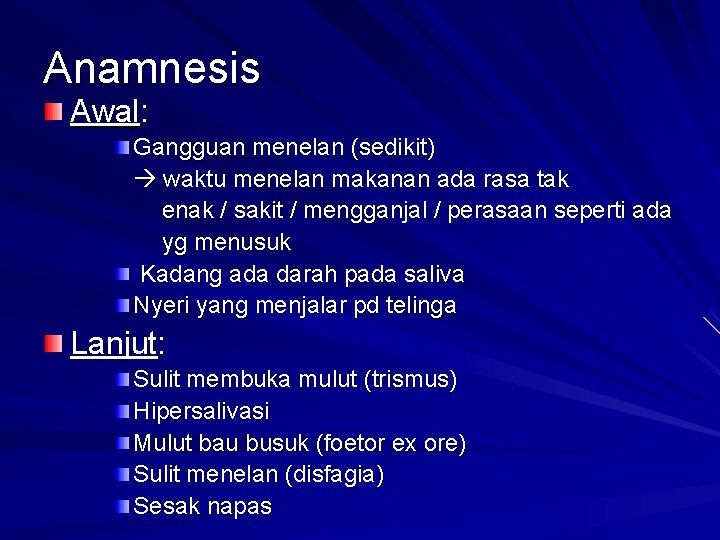 Anamnesis Awal: Gangguan menelan (sedikit) waktu menelan makanan ada rasa tak enak / sakit