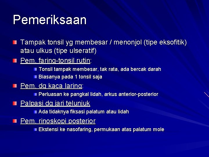 Pemeriksaan Tampak tonsil yg membesar / menonjol (tipe eksofitik) atau ulkus (tipe ulseratif) Pem.