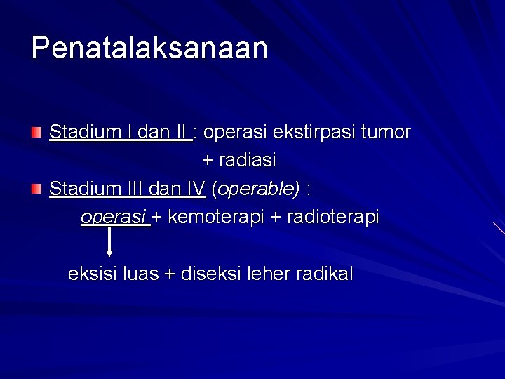 Penatalaksanaan Stadium I dan II : operasi ekstirpasi tumor + radiasi Stadium III dan