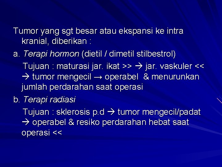 Tumor yang sgt besar atau ekspansi ke intra kranial, diberikan : a. Terapi hormon