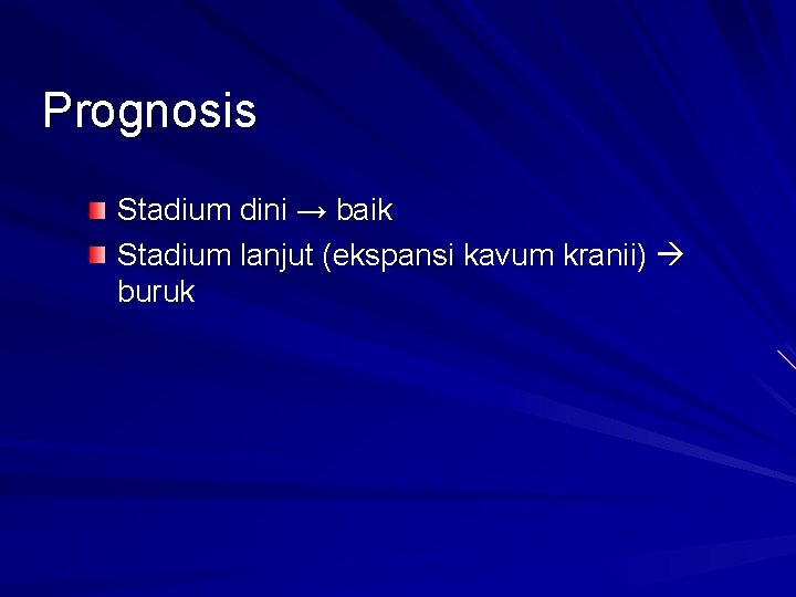 Prognosis Stadium dini → baik Stadium lanjut (ekspansi kavum kranii) buruk 