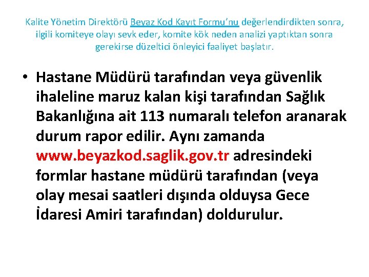 Kalite Yönetim Direktörü Beyaz Kod Kayıt Formu’nu değerlendirdikten sonra, ilgili komiteye olayı sevk eder,