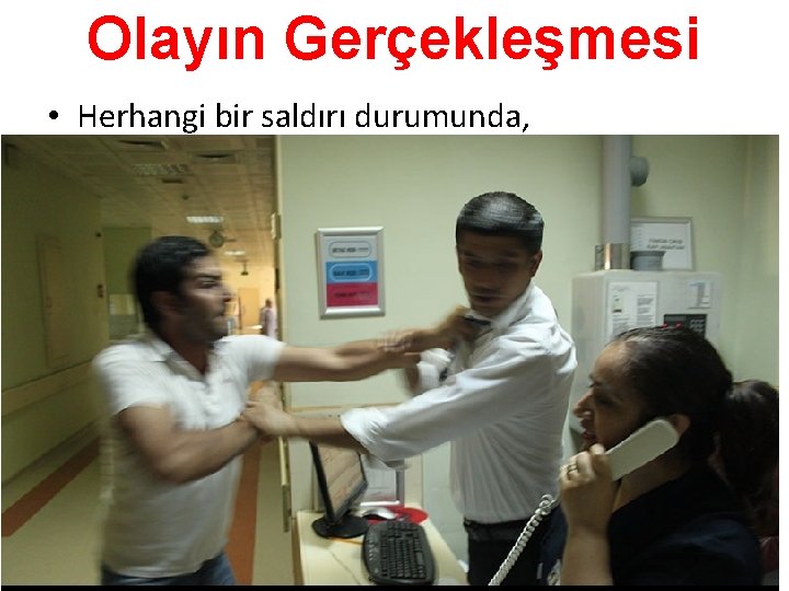 Olayın Gerçekleşmesi • Herhangi bir saldırı durumunda, 