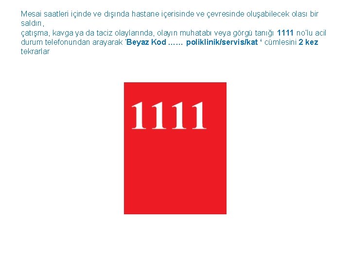 Mesai saatleri içinde ve dışında hastane içerisinde ve çevresinde oluşabilecek olası bir saldırı, çatışma,