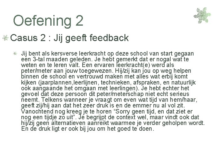 Oefening 2 Casus 2 : Jij geeft feedback Jij bent als kersverse leerkracht op